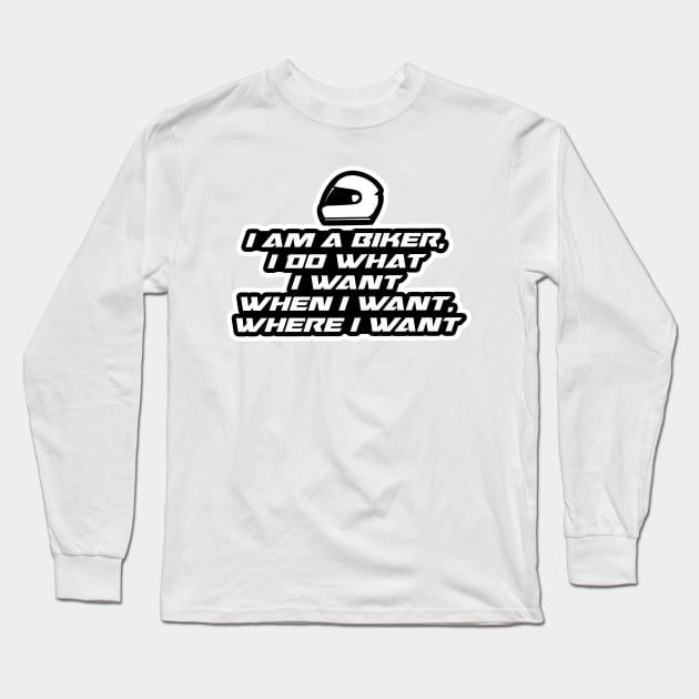 I am a biker, i do what i want when i want where i want - Inspirational Quote for Bikers Motorcycles lovers Long Sleeve T-Shirt by Tanguy44